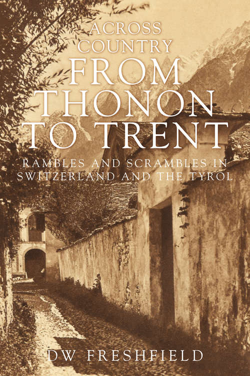 Book cover of Across the Country from Thonon to Trent: Rambles and Scrambles in Switzerland and the Tyrol