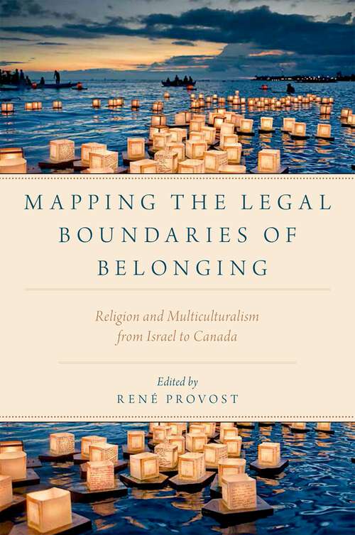 Book cover of Mapping the Legal Boundaries of Belonging: Religion and Multiculturalism from Israel to Canada (Religion and Global Politics)