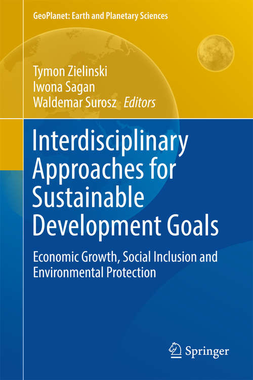 Book cover of Interdisciplinary Approaches for Sustainable Development Goals: Economic Growth, Social Inclusion and Environmental Protection (GeoPlanet: Earth and Planetary Sciences)