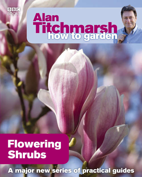 Book cover of Alan Titchmarsh How to Garden: Flowering Shrubs (How to Garden #3)