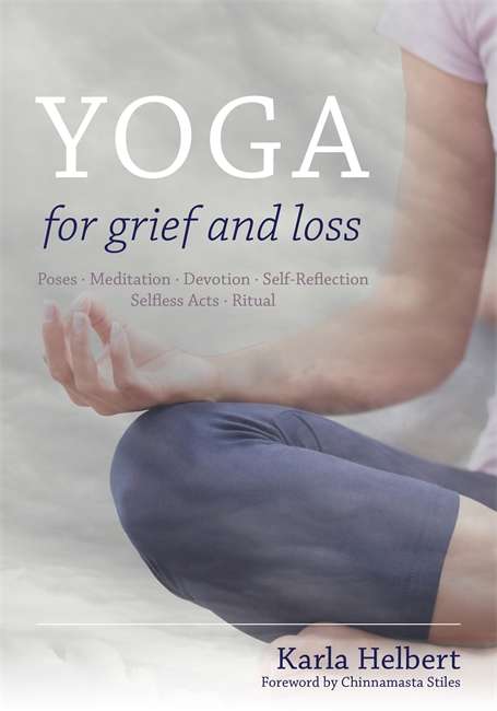Book cover of Yoga for Grief and Loss: Poses, Meditation, Devotion, Self-Reflection, Selfless Acts, Ritual
