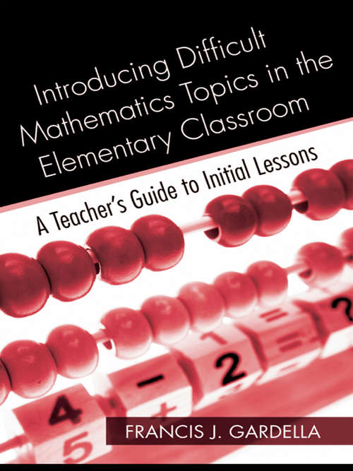Book cover of Introducing Difficult Mathematics Topics in the Elementary Classroom: A Teacher’s Guide to Initial Lessons