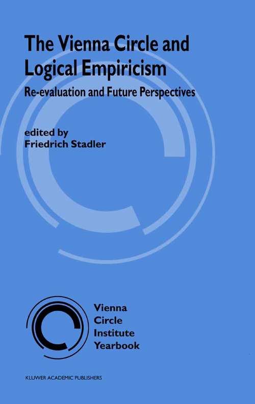 Book cover of The Vienna Circle and Logical Empiricism: Re-evaluation and Future Perspectives (2003) (Vienna Circle Institute Yearbook #10)