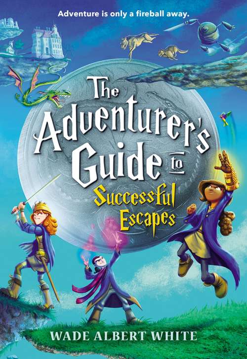 Book cover of The Adventurer’s Guide to Successful Escapes (The\adventurer's Guide Ser. #1)