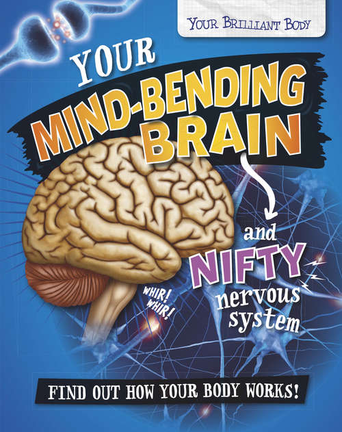 Book cover of Your Mind-Bending Brain and Nifty Nervous System (PDF) (Your Brilliant Body #2)