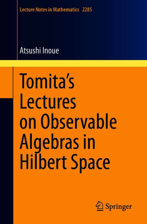 Book cover of Tomita's Lectures on Observable Algebras in Hilbert Space (1st ed. 2021) (Lecture Notes in Mathematics #2285)