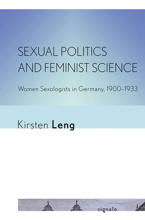 Book cover of Sexual Politics and Feminist Science: Women Sexologists in Germany, 1900–1933 (Signale: Modern German Letters, Cultures, and Thought)