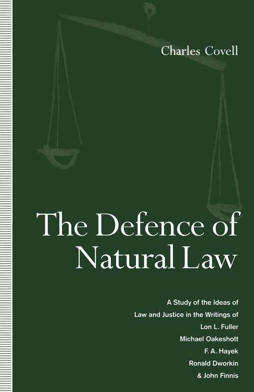 Book cover of The Defence of Natural Law: A Study of the Ideas of Law and Justice in the Writings of Lon L. Fuller, Michael Oakeshot, F. A. Hayek, Ronald Dworkin and John Finnis (1st ed. 1992)