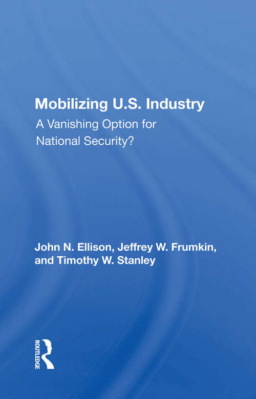 Book cover of Mobilizing U.S. Industry: A Vanishing Option For National Security?