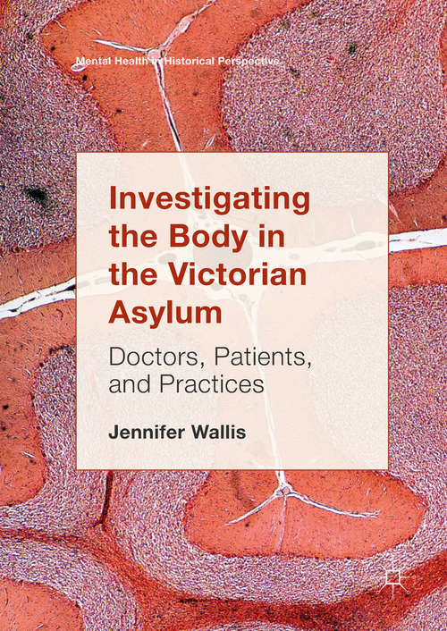 Book cover of Investigating the Body in the Victorian Asylum: Doctors, Patients, and Practices