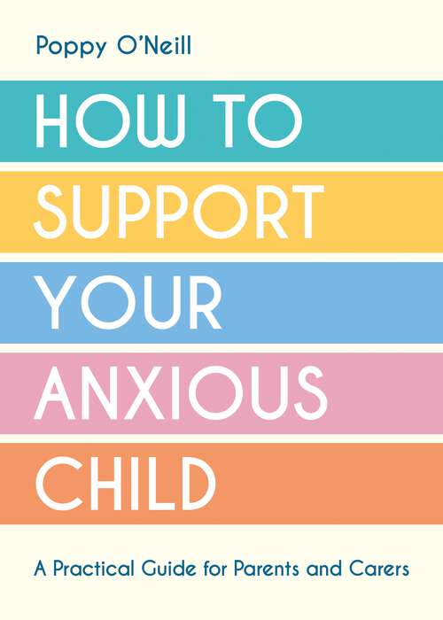 Book cover of How to Support Your Anxious Child: A Practical Guide for Parents and Carers