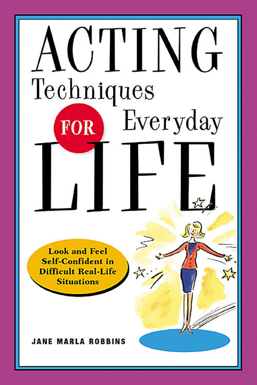 Book cover of Acting Techniques for Everyday Life: Look and Feel Self-Confident in Difficult, Real-Life Situations
