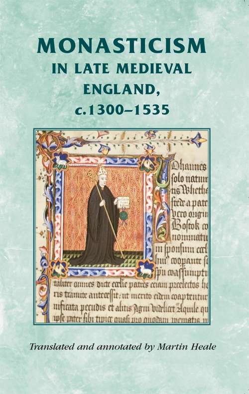Book cover of Monasticism in late medieval England, c.1300–1535 (Manchester Medieval Sources)
