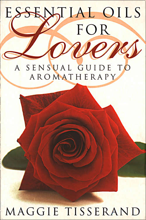 Book cover of Essential Oils for Lovers: How To Use Aromatherapy To Revitalize Your Sex Life (ePub edition)