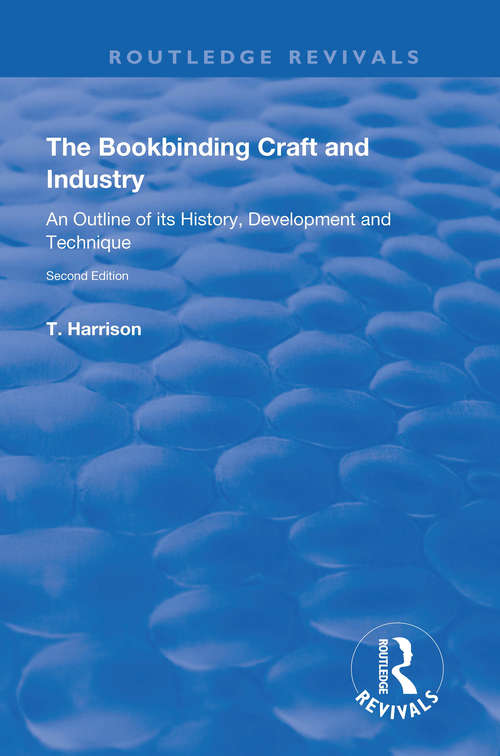 Book cover of The Bookbinding Craft and Industry: An Outline of its History, Development and Technique (Routledge Revivals)