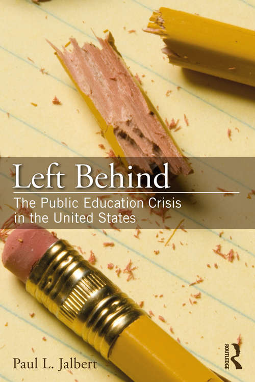 Book cover of Left Behind: The Public Education Crisis in the United States