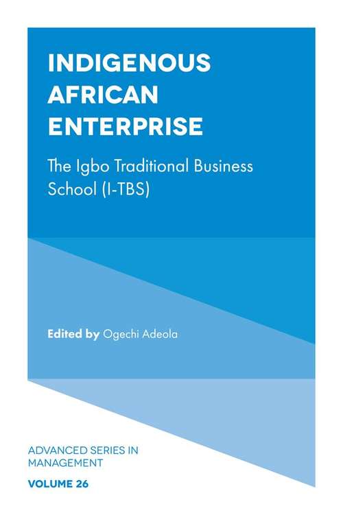 Book cover of Indigenous African Enterprise: The Igbo Traditional Business School (I-TBS) (Advanced Series in Management #26)