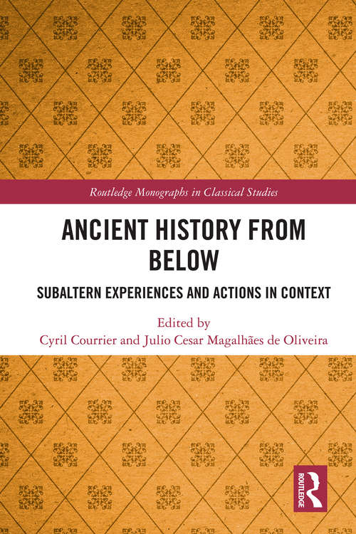 Book cover of Ancient History from Below: Subaltern Experiences and Actions in Context (Routledge Monographs in Classical Studies)