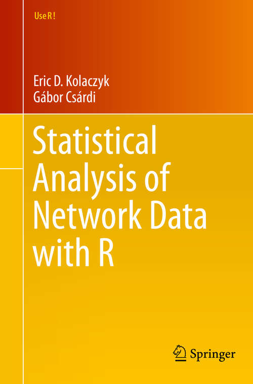 Book cover of Statistical Analysis of Network Data with R (2014) (Use R! #65)