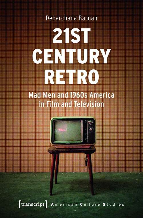 Book cover of 21st Century Retro: Mad Men and 1960s America in Film and Television (American Culture Studies #32)