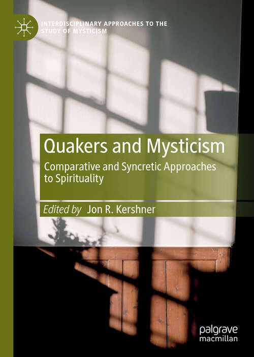 Book cover of Quakers and Mysticism: Comparative and Syncretic Approaches to Spirituality (1st ed. 2019) (Interdisciplinary Approaches to the Study of Mysticism)