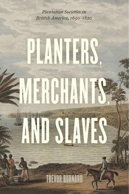 Book cover of Planters, Merchants, and Slaves: Plantation Societies in British America, 1650-1820 (American Beginnings, 1500-1900)