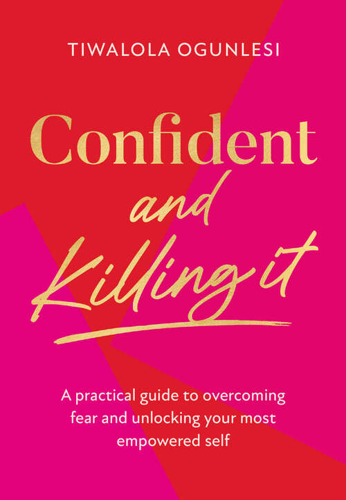 Book cover of Confident and Killing It: A Practical Guide To Overcoming Fear And Unlocking Your Most Empowered Self (ePub edition)