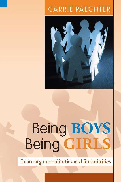 Book cover of Being Boys; Being Girls: Learning Masculinities And Femininities (UK Higher Education OUP  Humanities & Social Sciences Education OUP)