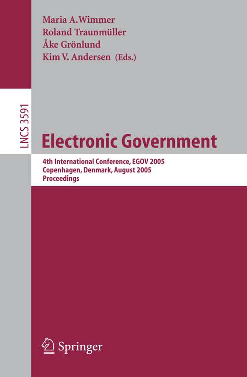 Book cover of Electronic Government: 4th International Conference, EGOV 2005, Copenhagen, Denmark, August 22-26, 2005, Proceedings (2005) (Lecture Notes in Computer Science #3591)
