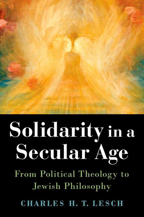Book cover of Solidarity in a Secular Age: From Political Theology to Jewish Philosophy