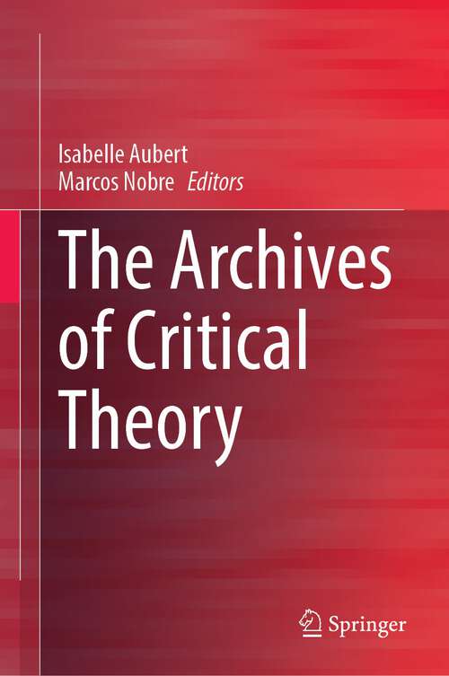 Book cover of The Archives of Critical Theory (1st ed. 2023)