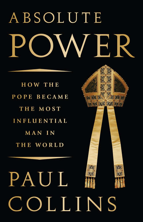 Book cover of Absolute Power: How the Pope Became the Most Influential Man in the World