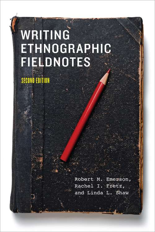 Book cover of Writing Ethnographic Fieldnotes, Second Edition (2) (Chicago Guides to Writing, Editing, and Publishing)