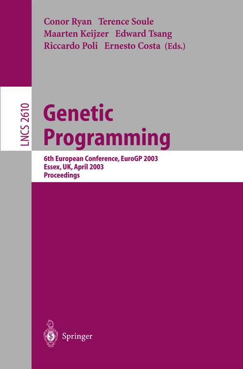 Book cover of Genetic Programming: 6th European Conference, EuroGP 2003, Essex, UK, April 14-16, 2003. Proceedings (2003) (Lecture Notes in Computer Science #2610)