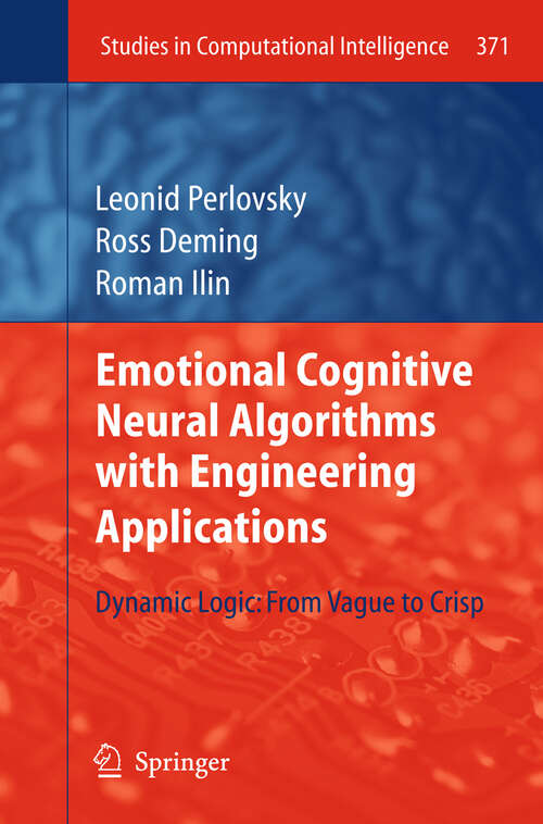Book cover of Emotional Cognitive Neural Algorithms with Engineering Applications: Dynamic Logic: From Vague to Crisp (2011) (Studies in Computational Intelligence #371)