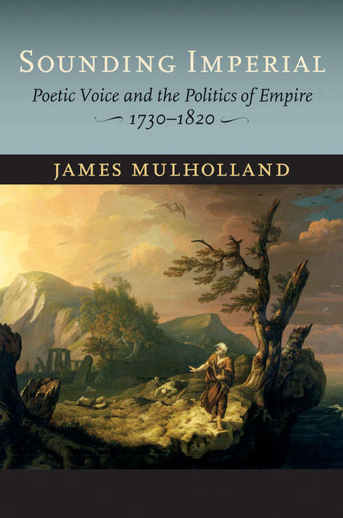 Book cover of Sounding Imperial: Poetic Voice and the Politics of Empire, 1730–1820