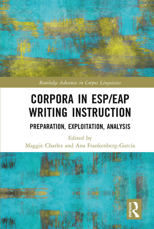 Book cover of Corpora in ESP/EAP Writing Instruction: Preparation, Exploitation, Analysis (Routledge Advances in Corpus Linguistics)