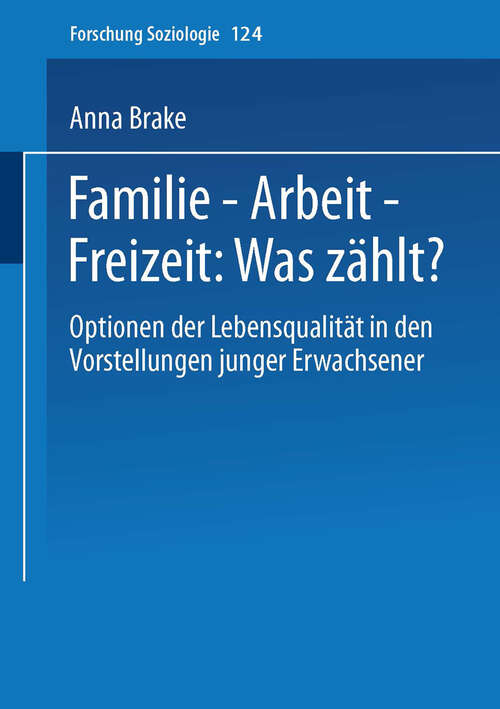 Book cover of Familie — Arbeit — Freizeit: Optionen der Lebensqualität in den Vorstellungen junger Erwachsener (2003) (Forschung Soziologie #124)