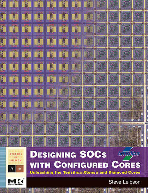 Book cover of Designing SOCs with Configured Cores: Unleashing the Tensilica Xtensa and Diamond Cores (ISSN)
