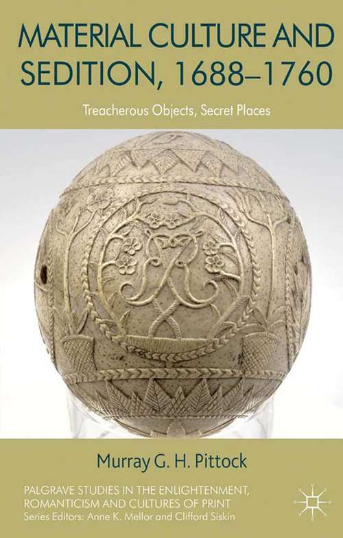 Book cover of Material Culture and Sedition, 1688-1760: Treacherous Objects, Secret Places (2013) (Palgrave Studies in the Enlightenment, Romanticism and Cultures of Print)