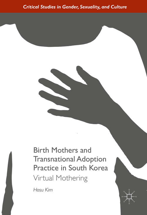 Book cover of Birth Mothers and Transnational Adoption Practice in South Korea: Virtual Mothering (1st ed. 2016) (Critical Studies in Gender, Sexuality, and Culture)