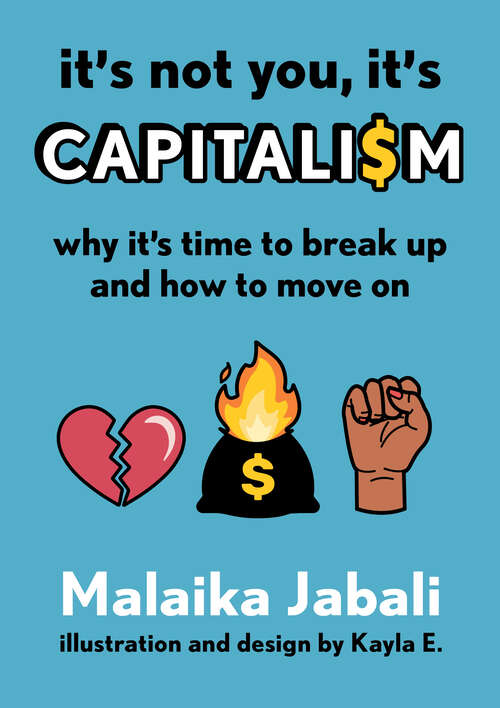 Book cover of It's Not You, It's Capitalism: Why It's Time to Break Up and How to Move On