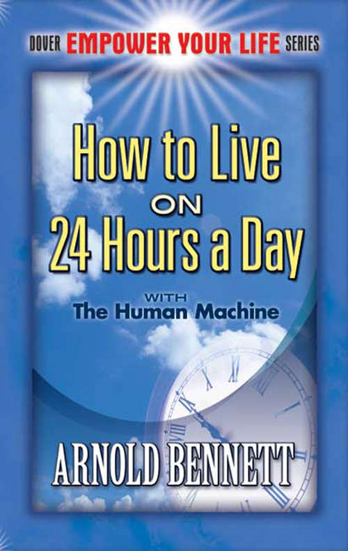 Book cover of How to Live on 24 Hours a Day with the Human Machine (Dover Empower Your Life Series)