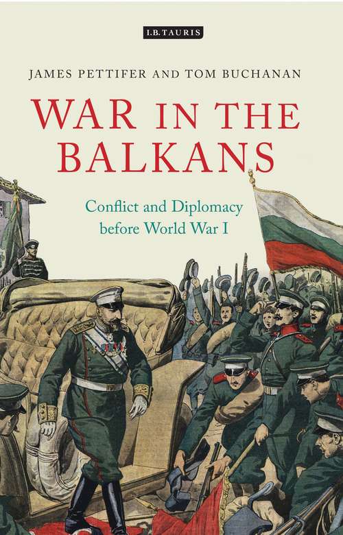 Book cover of War in the Balkans: Conflict and Diplomacy before World War I (International Library of Twentieth Century History)