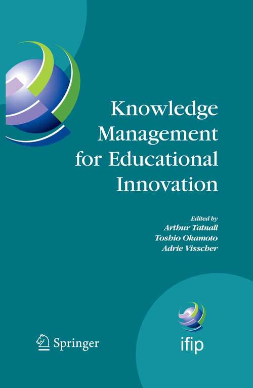 Book cover of Knowledge Management for Educational Innovation: IFIP WG 3.7 7th Conference on Information Technology in Educational Management (ITEM), Hamamatsu, Japan, July 23-26, 2006 (2007) (IFIP Advances in Information and Communication Technology #230)