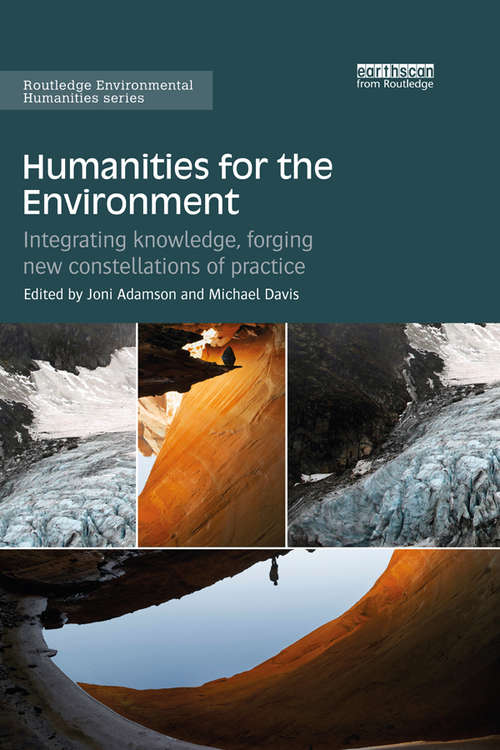 Book cover of Humanities for the Environment: Integrating knowledge, forging new constellations of practice (Routledge Environmental Humanities)