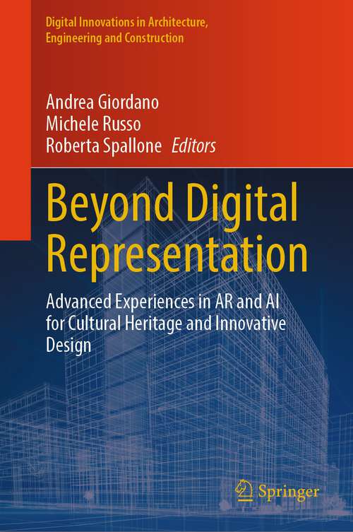 Book cover of Beyond Digital Representation: Advanced Experiences in AR and AI for Cultural Heritage and Innovative Design (1st ed. 2024) (Digital Innovations in Architecture, Engineering and Construction)