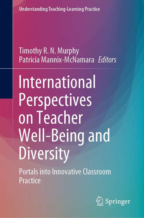 Book cover of International Perspectives on Teacher Well-Being and Diversity: Portals into Innovative Classroom Practice (1st ed. 2021) (Understanding Teaching-Learning Practice)