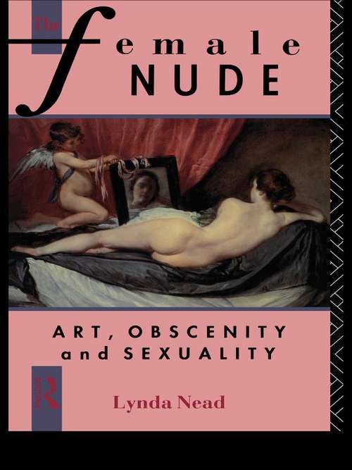 Book cover of The Female Nude: Art, Obscenity and Sexuality