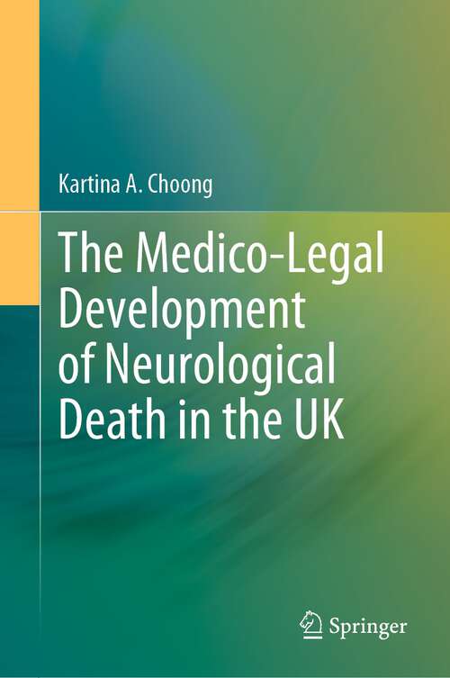 Book cover of The Medico-Legal Development of Neurological Death in the UK (1st ed. 2022)